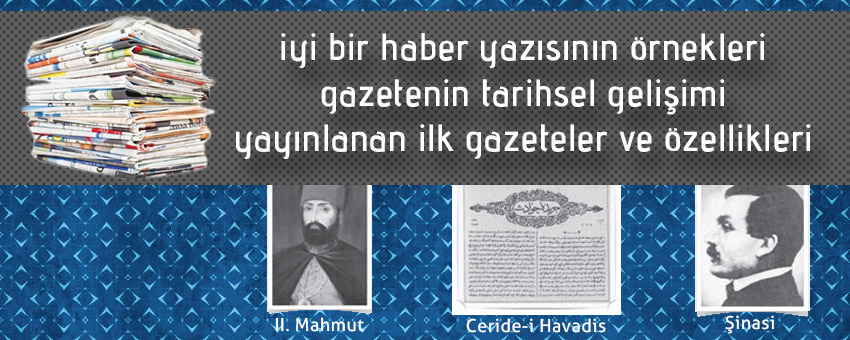 iyi bir haber yazisinin ozellikleri turk ve dunya edebiyatinda gazetenin tarihsel gelisimi turkiyede yayinlanan ilk gazeteler